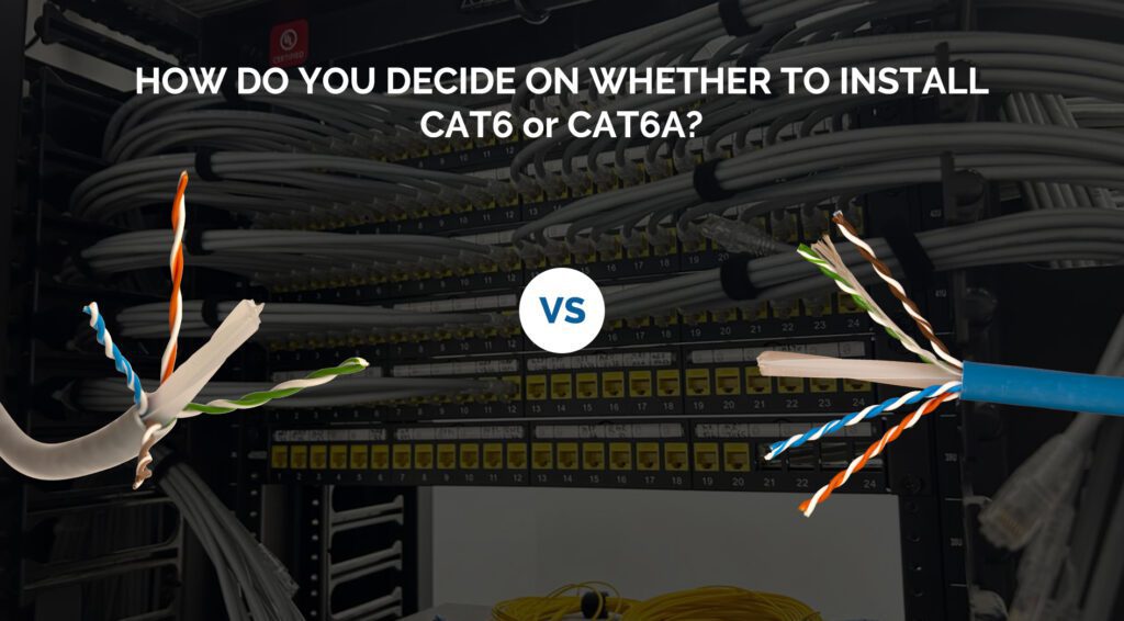 Choose Between CAT 6 and CAT 6A